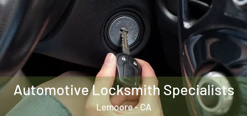 Automotive Locksmith Specialists Lemoore - CA