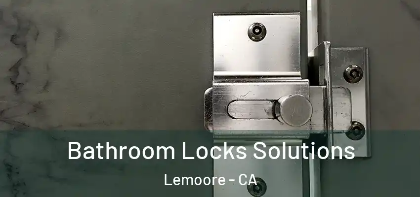  Bathroom Locks Solutions Lemoore - CA