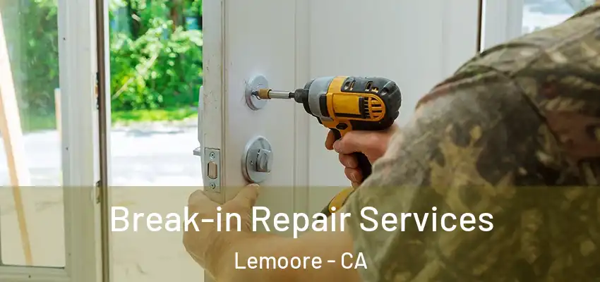 Break-in Repair Services Lemoore - CA