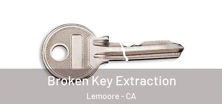  Broken Key Extraction Lemoore - CA