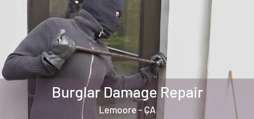  Burglar Damage Repair Lemoore - CA