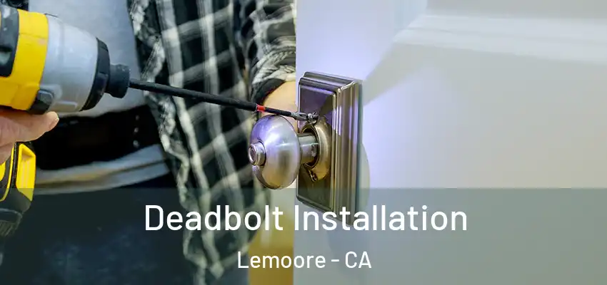  Deadbolt Installation Lemoore - CA
