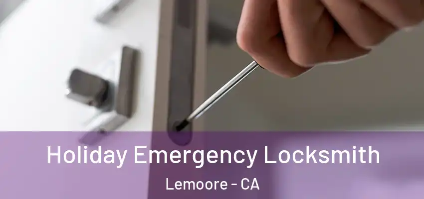  Holiday Emergency Locksmith Lemoore - CA