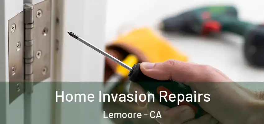 Home Invasion Repairs Lemoore - CA