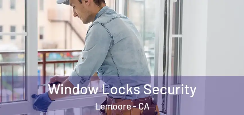  Window Locks Security Lemoore - CA